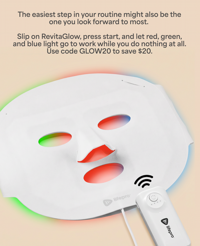 The easiest step in your routine might also be the one you look forward to most.   Slip on RevitaGlow, press start, and let red, green, and blue light go to work while you do nothing at all. Use code GLOW20 to save $20. 
