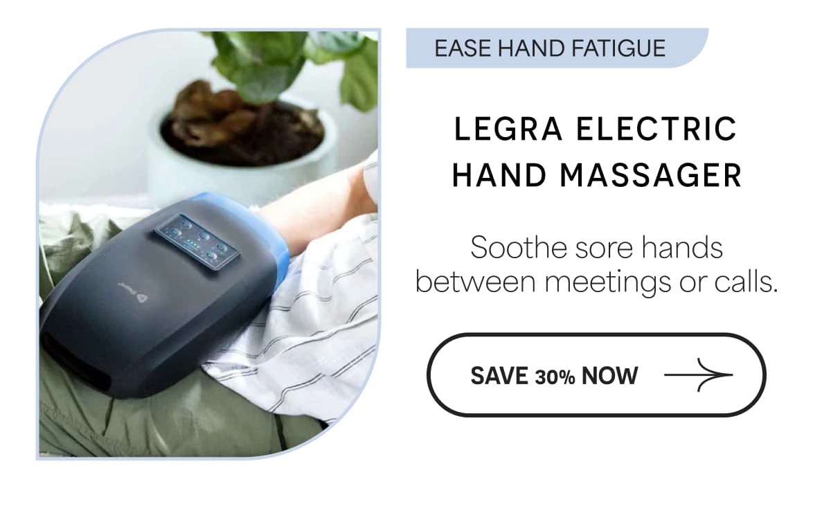 Ease Hand Fatigue Legra Electric Hand Massager Soothe sore hands between meetings or calls. Save 30% NOw