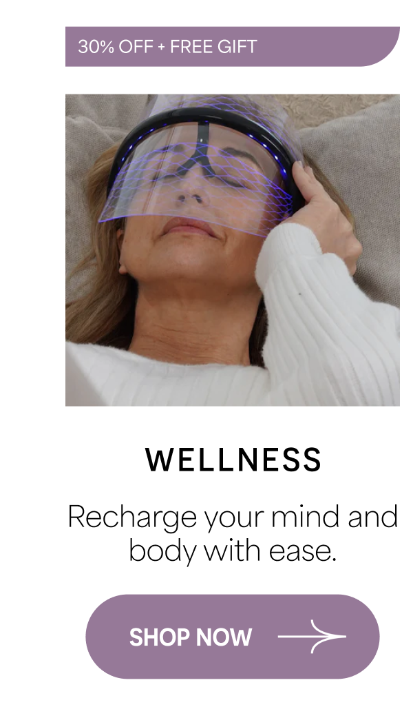 30% OFF + FREE GIFT Wellness Recharge your mind and body with ease. SHOP NOW