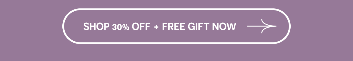  SHOP 30% OFF + FREE GIFT NOW