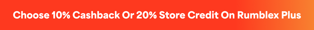 Choose 10% Cashback or 20% Store Credit on Rumblex Plus