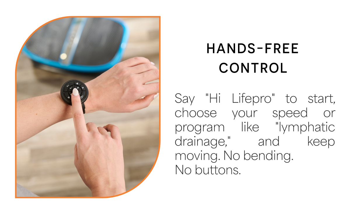 Hands-Free Control Say "Hi Lifepro" to start, choose your speed or program like "lymphatic drainage," and keep moving. No bending. No buttons.