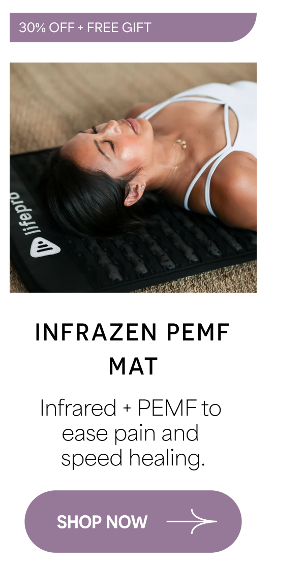 30% OFF + FREE GIFT INFRAZEN PEMF MAT Infrared + PEMF to ease pain and speed healing. SHOP NOW