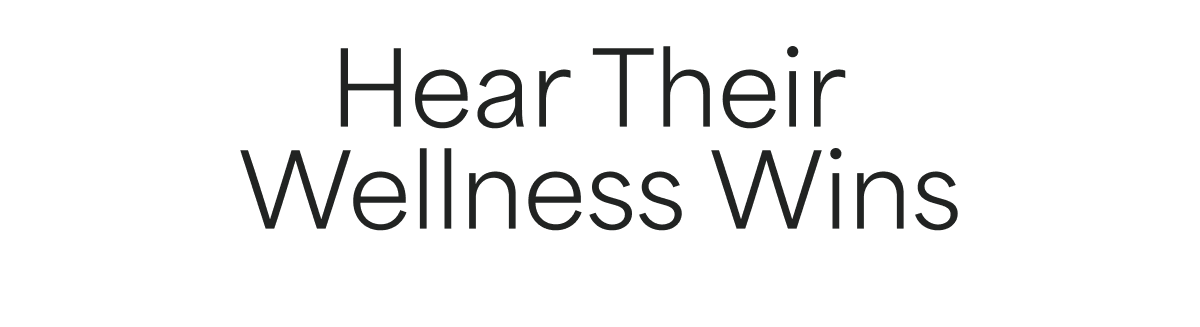 Hear Their  Wellness Wins