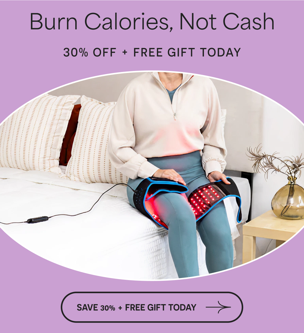 Burn Calories, Not Cash 30% OFF + FREE GIFT TODAY