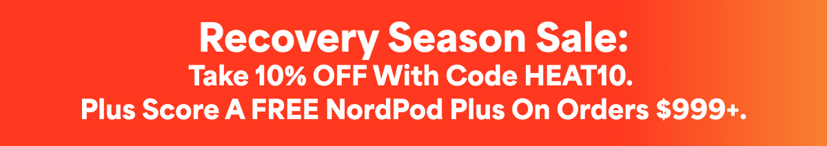 Recovery Season Sale: Take 10% OFF with code HEAT10.  plus score a FREE NordPod Plus on orders $999+.