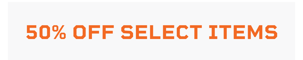 50% Off Select Items