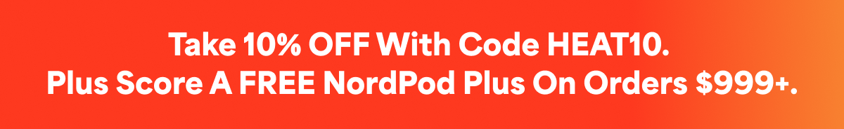 Take 10% OFF with code HEAT10.  plus score a FREE NordPod Plus on orders $999+.