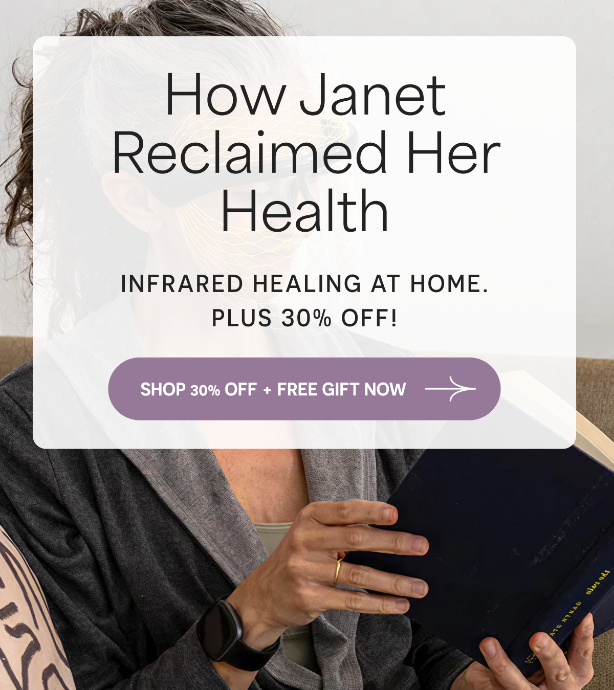 How Janet Reclaimed Her Health Infrared Healing at Home. Plus 30% Off! Shop 30% Off + Free Gift Now