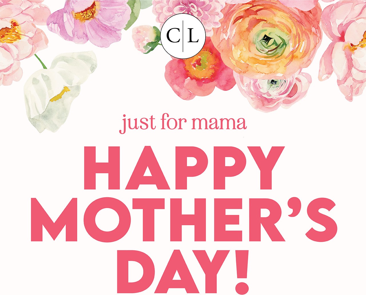just for mama | HAPPY MOTHER'S DAY! | GET 20% OFF EVERYTHING TODAY! | SHOP NOW