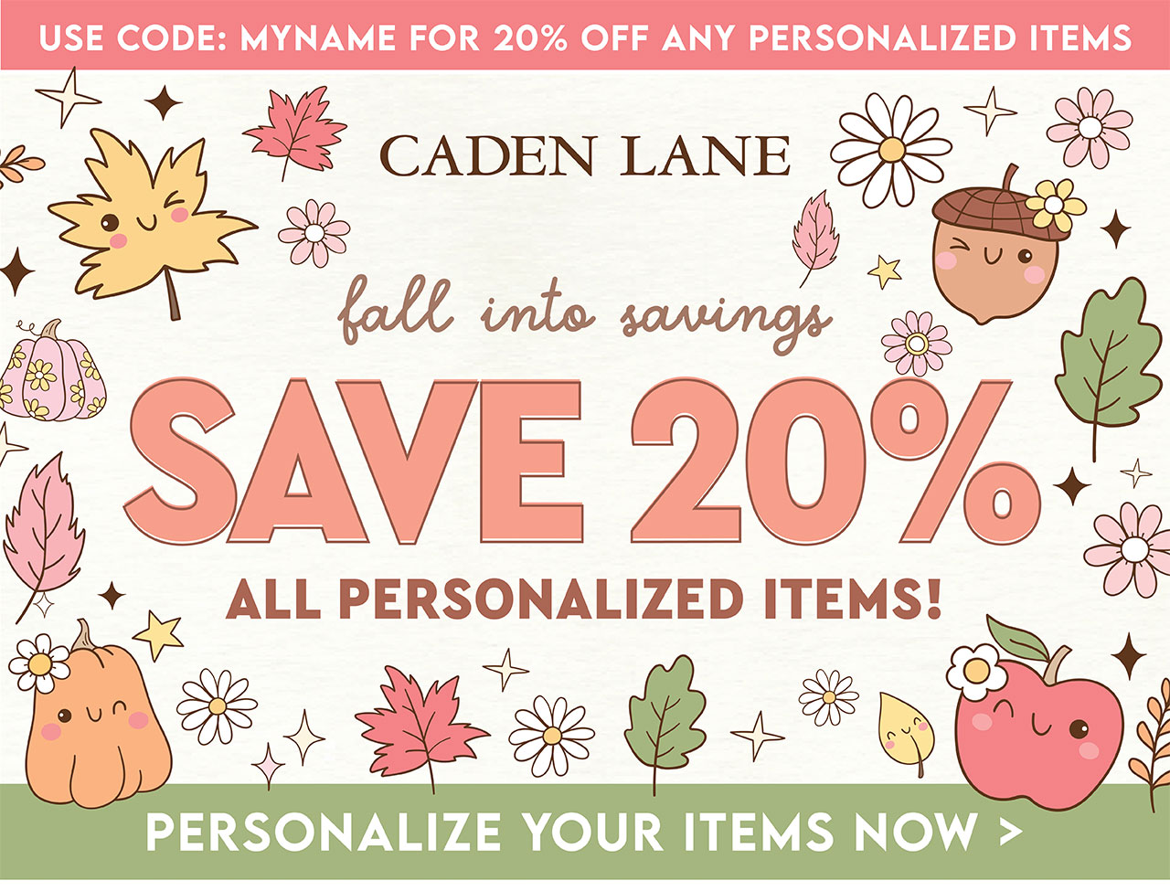 fall into savings! SAVE 20% on all personalized items