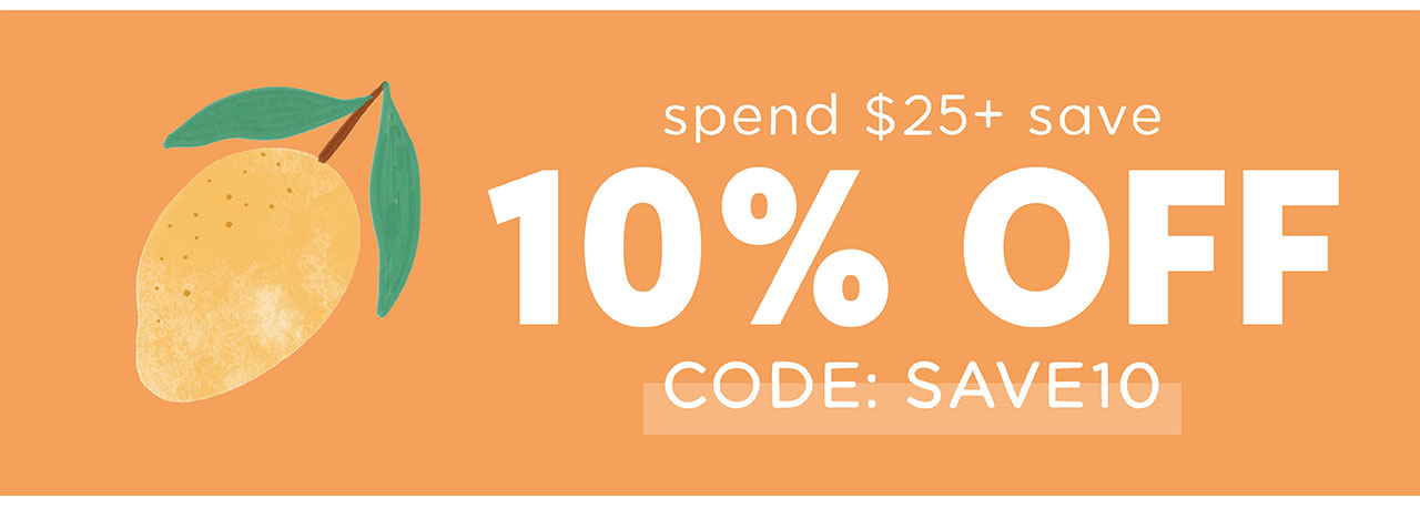 SPEND $25+ SAVE 10% OFF | CODE: SAVE10