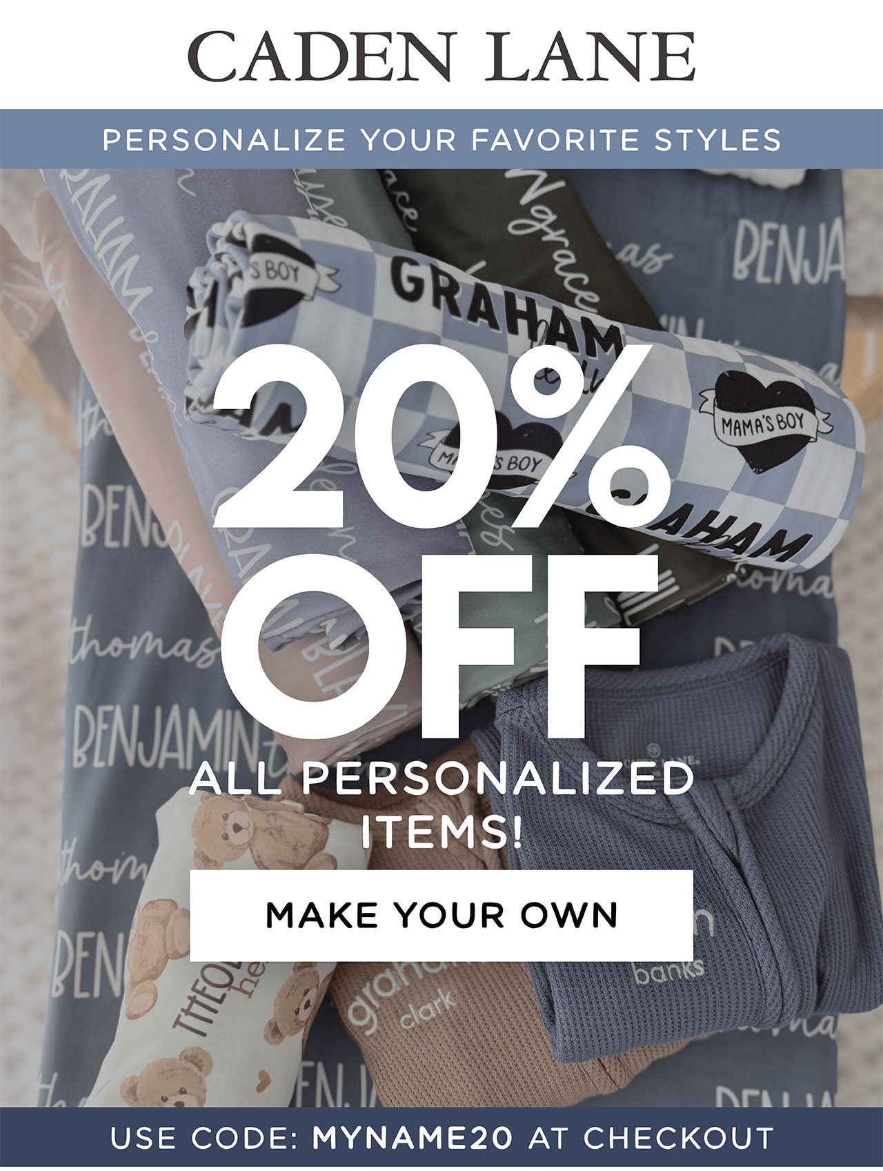 Personalize your favorite styles! 20% off all personalized items! MAKE YOUR OWN! USE CODE: MYNAME20 AT CHECKOUT
