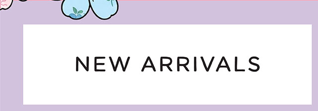 NEW ARRIVALS