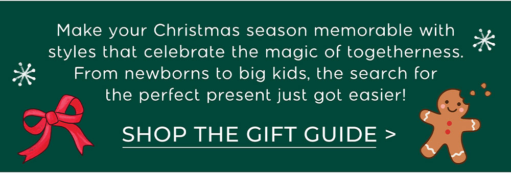 Make your Christmas season memorable with styles that celebrate the magic of togetherness. From newborns to big kids, the search for the perfect present just got easier!