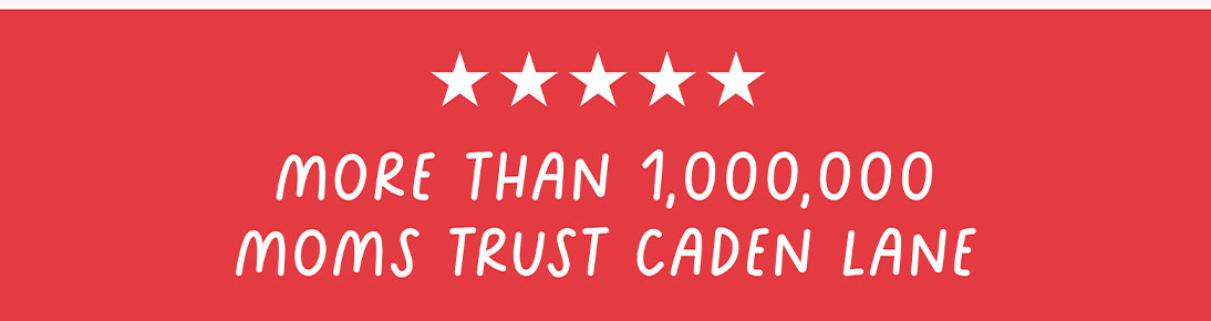more than 1,000,000 moms trust caden lane!