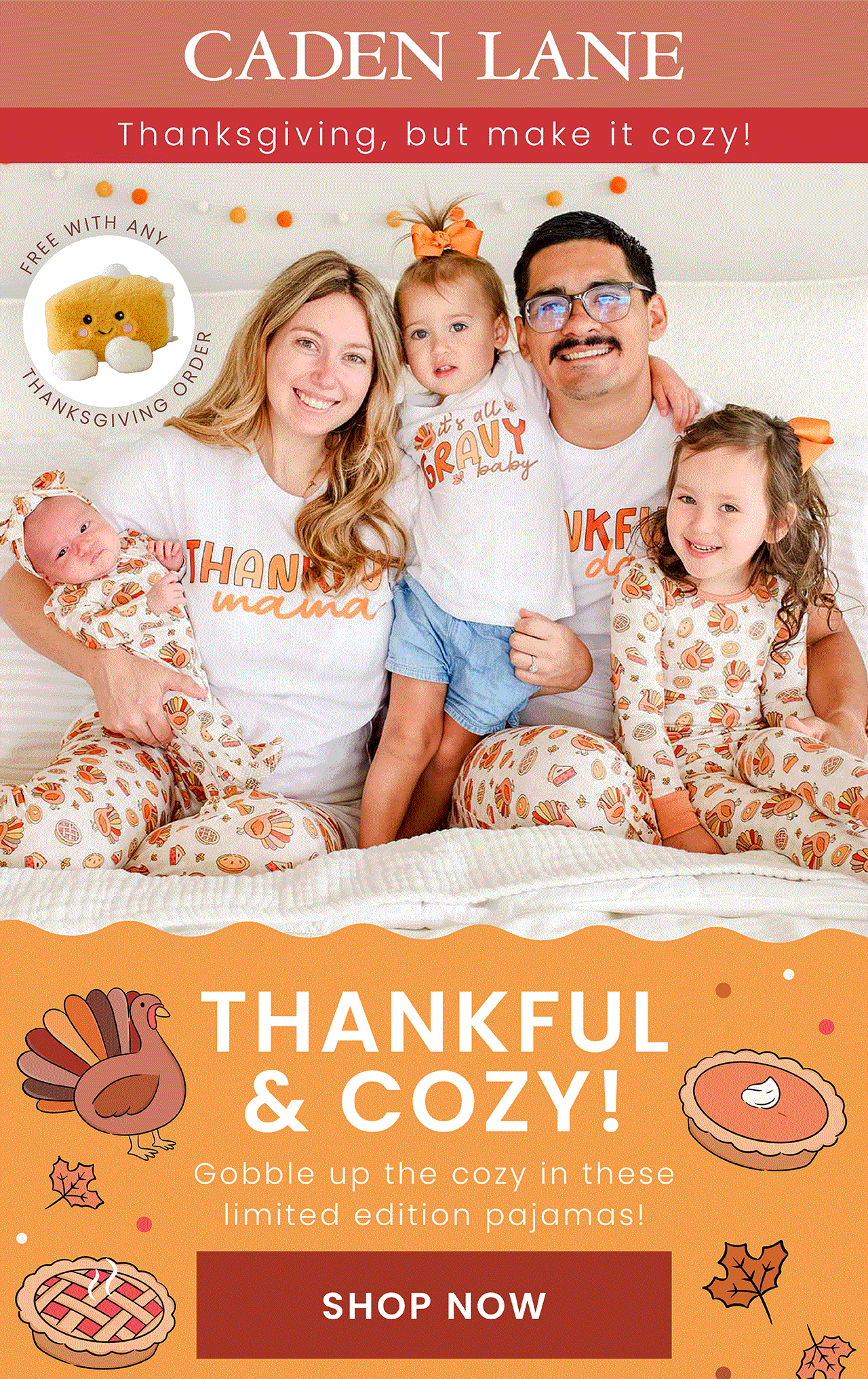 Caden Lane Thanksgiving Thankful & Cozy Gobble up the cozy in these limited edition pajamas! SHOP NOW