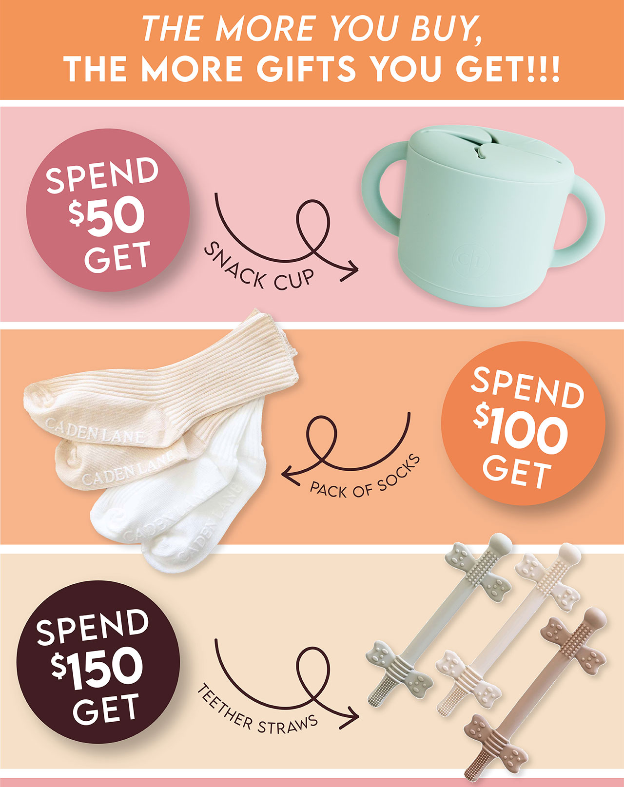 THE MORE YOU BUY, THE MORE GIFTS YOU GET! | SPEND $50, GET A SNACK CUP | SPEND $100 GET A TWO PACK OF SOCKS! | SPEND $150+ AND YOU GET TEETHER STRAWS TOO! COLLECT ALL 3 GIFTS!