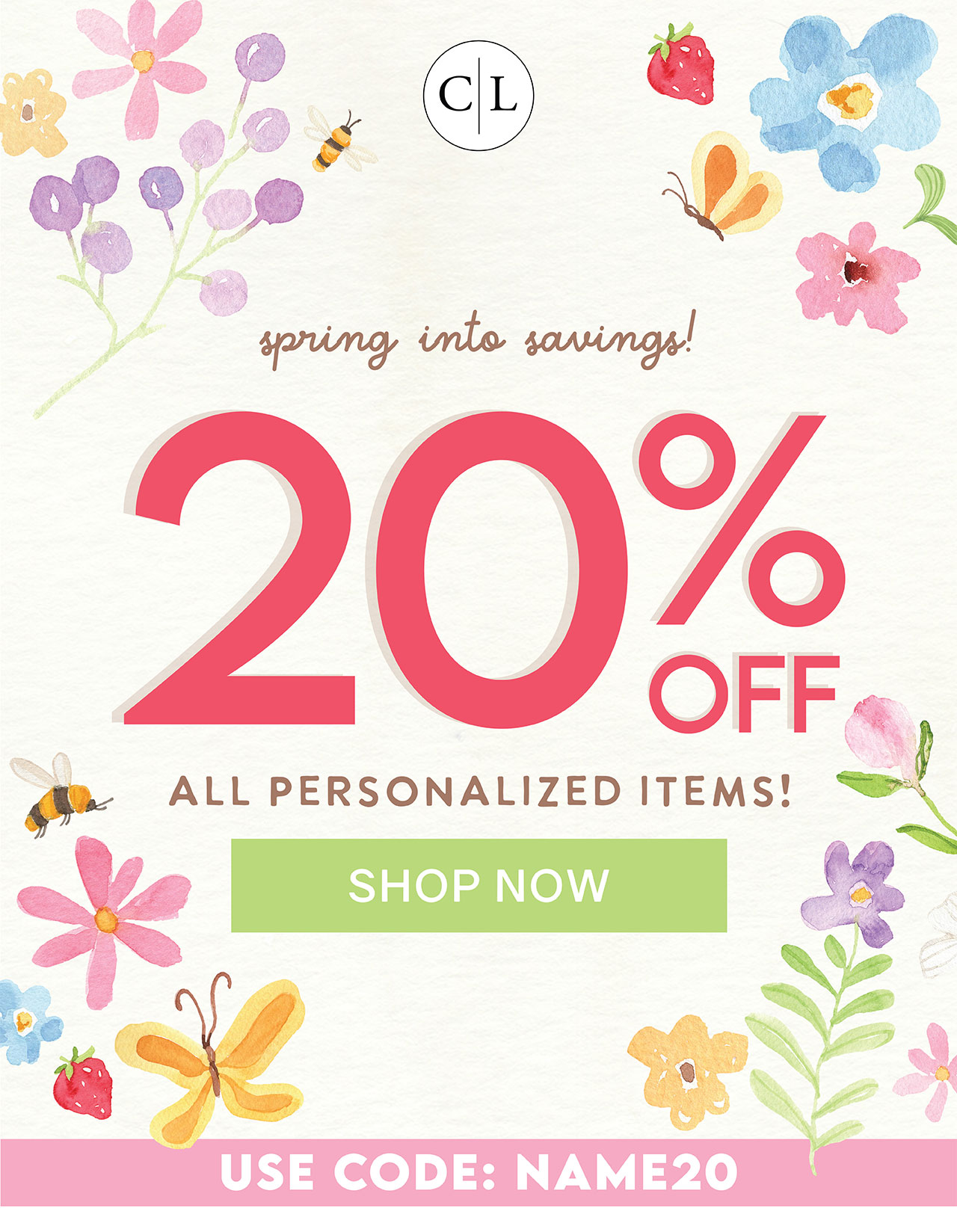 spring into savings! 20% off all personalized items, including Mother's Day Gifts! | SHOP NOW | USE CODE: NAME20