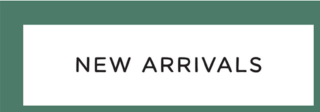 NEW ARRIVALS