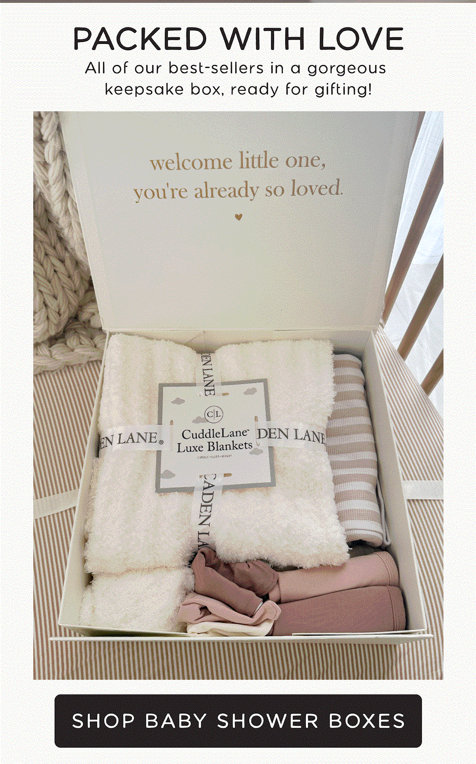 Packed With Love. All of our best=sellers in a gorgeous keepsake box, ready for gifting! SHOP BABY SHOWER BOXES
