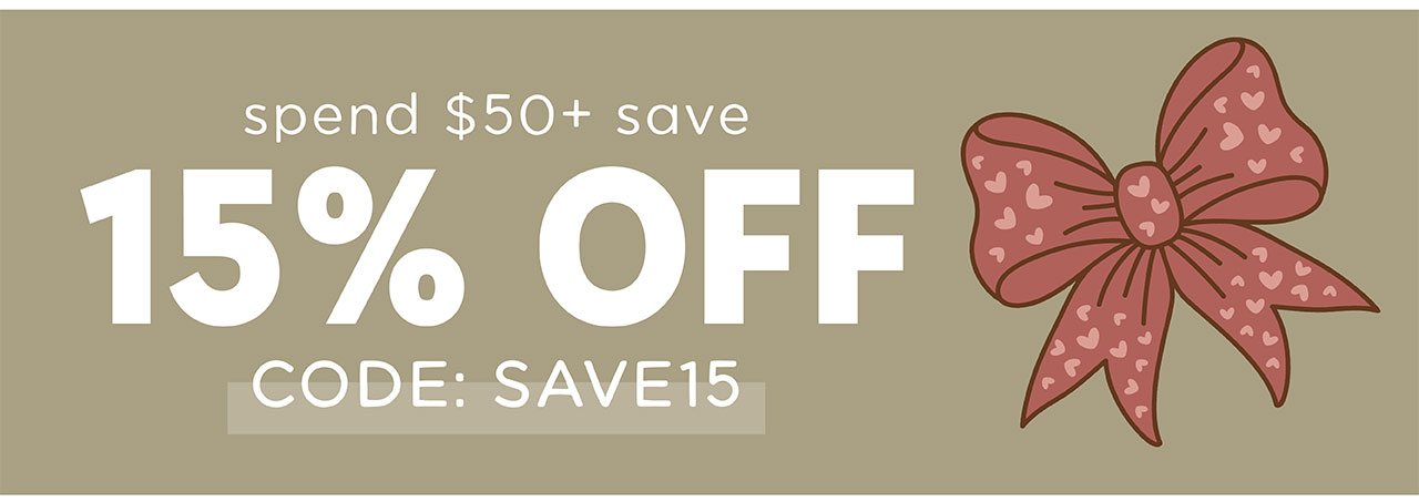 spend $50+ save 15% OFF! CODE: SAVE15