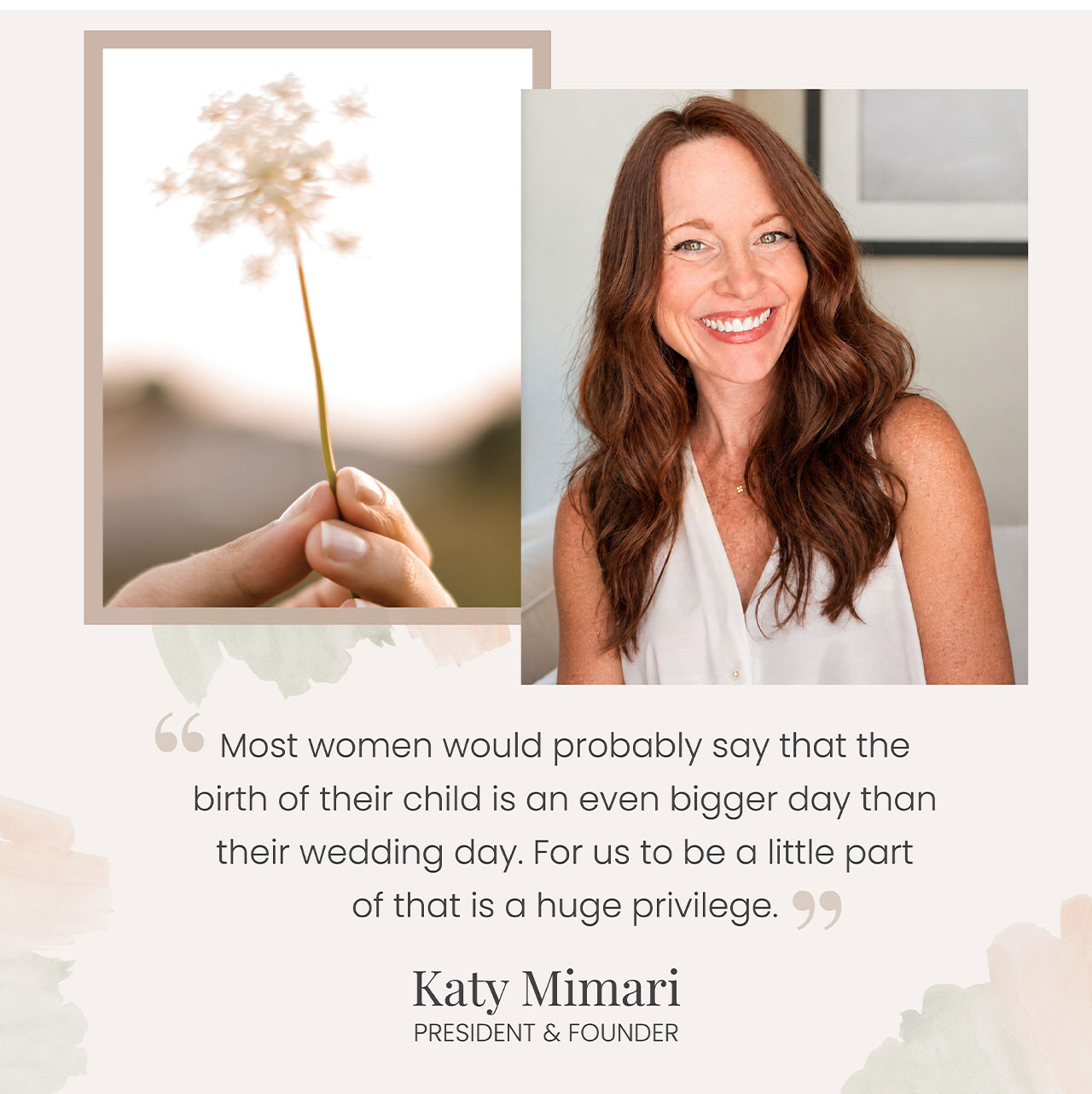 Katy Mimari, President & Founder's quote "Most women would probably say that they birth of their child is an even bigger day than their wedding day. For us to be a little part of that is a huge privilege."