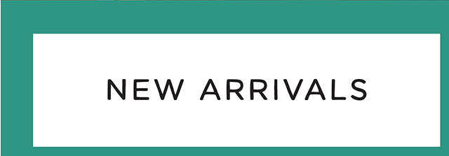 NEW ARRIVALS