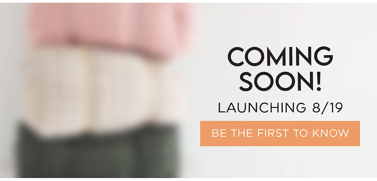 coming soon! launching 8/19 | be the first to know!