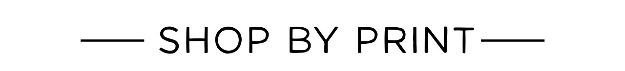 SHOP BY PRINT