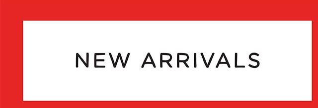 NEW ARRIVALS