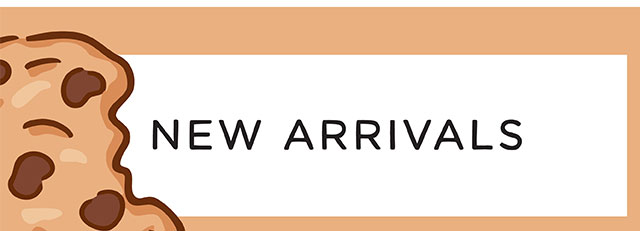 NEW ARRIVALS