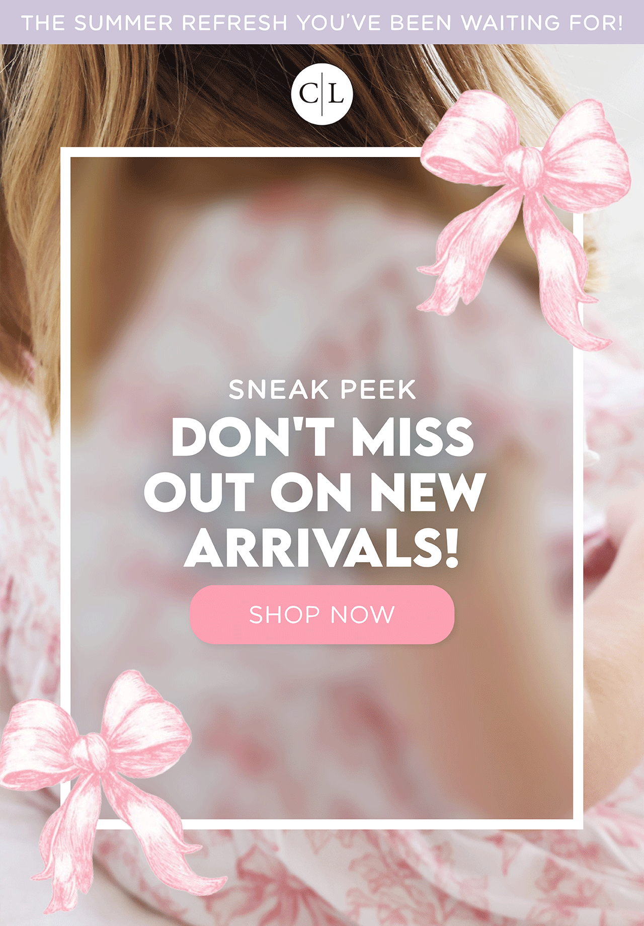 the summer refresh you've been waiting for! | SNEAK PEEK | DON'T MISS OUT ON NEW ARRIVALS | SHOP NOW