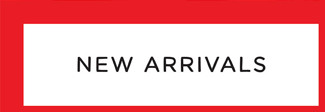 NEW ARRIVALS