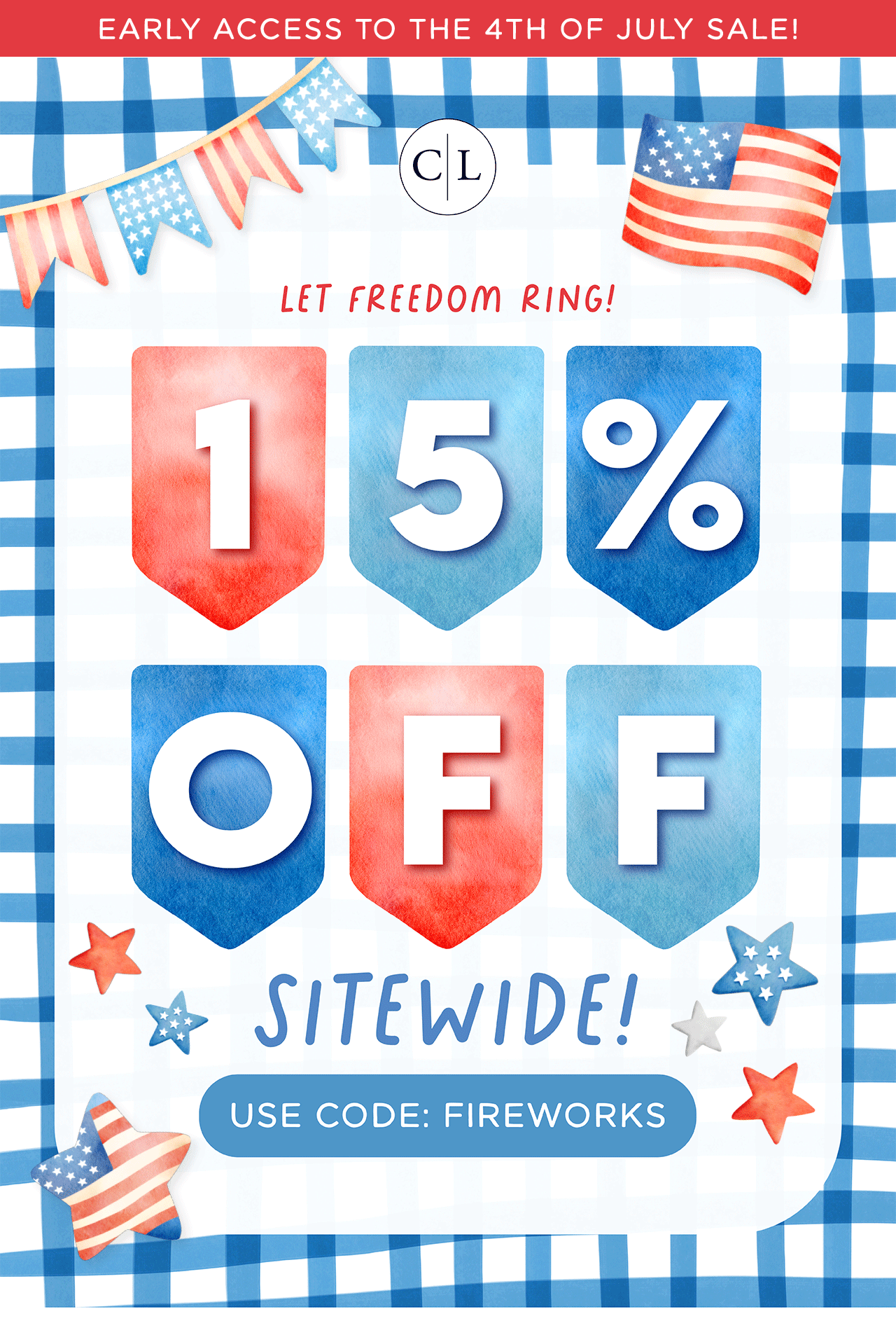 EARLY ACCESS TO THE 4TH OF JULY SALE! LET FREEDOM RING! 15% OFF SITEWIDE! USE CODE: FIREWORKS