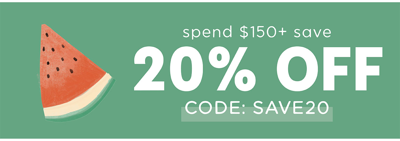SPEND $150 SAVE 20% OFF | CODE: SAVE20