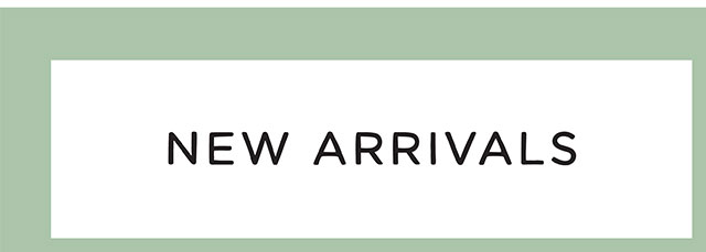 NEW ARRIVALS