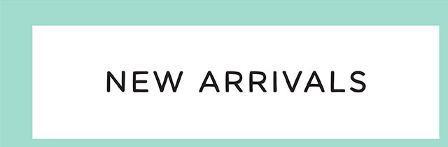 NEW ARRIVALS