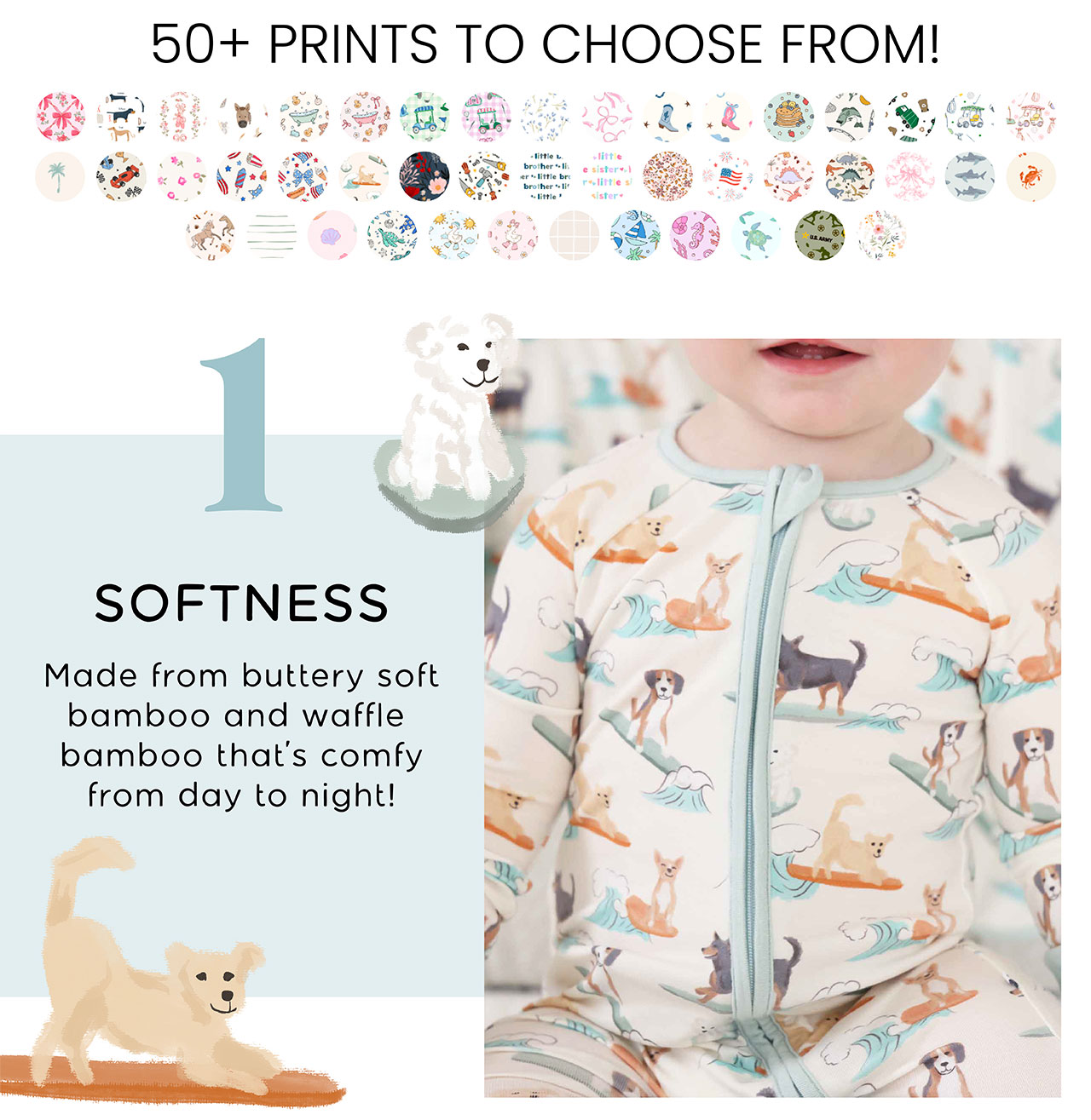 50+ prints to choose from! 1 SOFTNESS Made from buttery soft bamboo and waffle bamboo that's comfy from day to night!