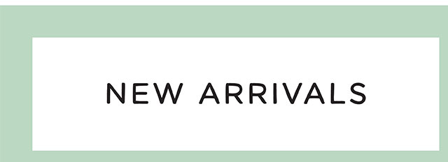 NEW ARRIVALS 