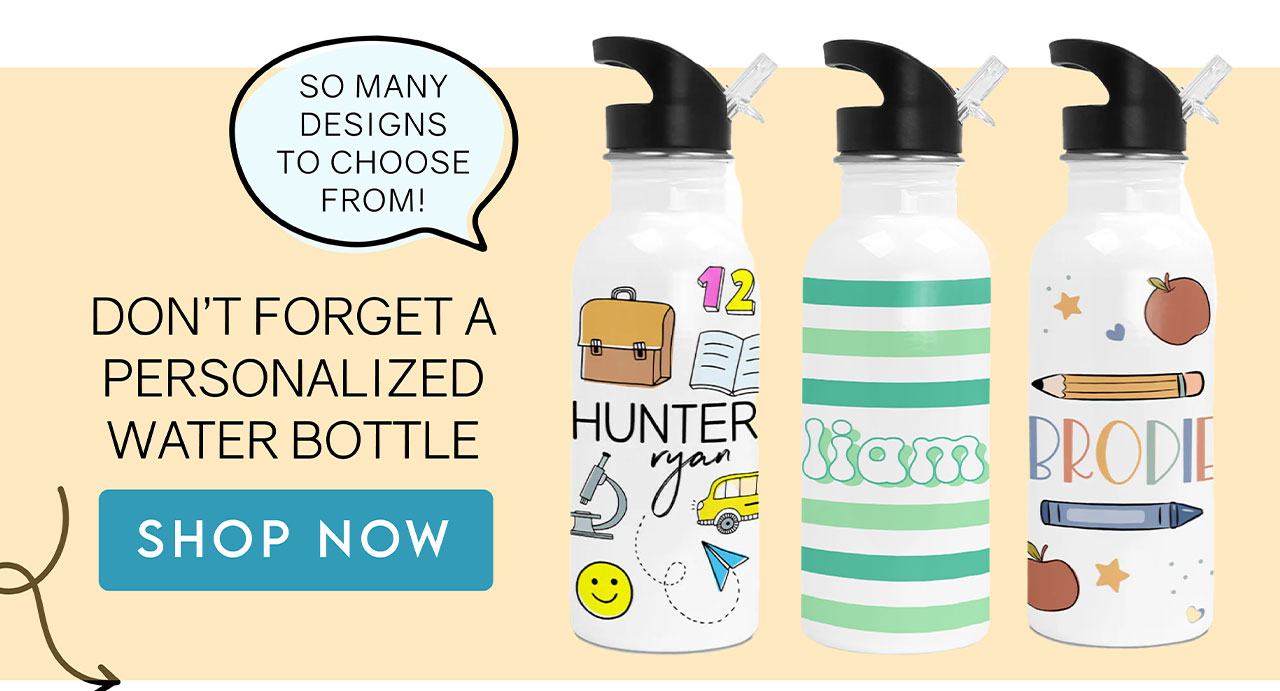 so many designs to choose from! Don't forget a personalized water bottle!