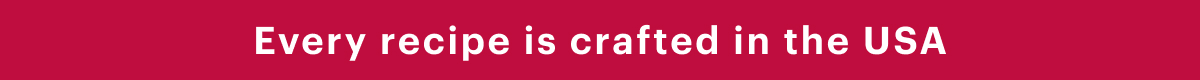 Every recipe is crafted in the USA