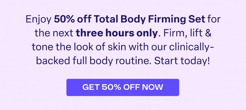 Get 50% off the Total Body Firming Set - 3 hours only. SHOP NOW