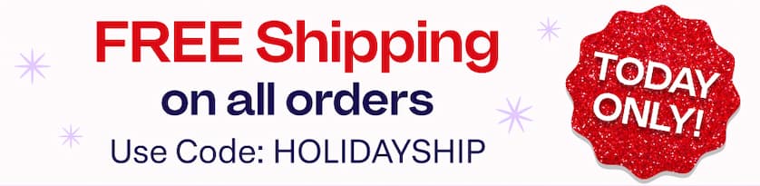 FREE Shipping on all orders Use Code: HOLIDAYSHIP TODAY ONLY!