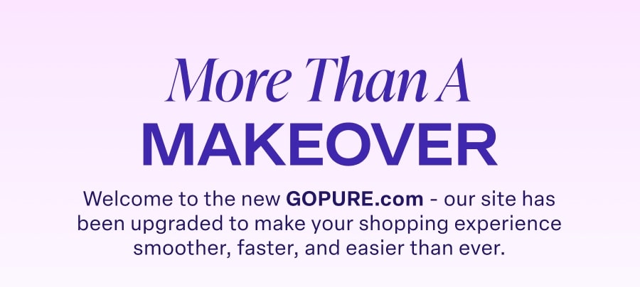More than a makeover. Welcome to the new GOPURE.com!