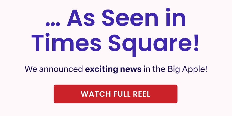 ... As Seen in Times Square! We announced exciting news in the Big Apple! WATCH FULL REEL