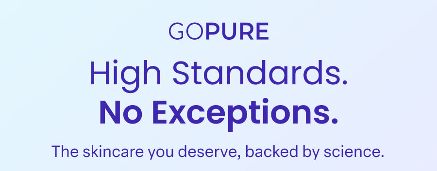 GOPURE High Standards. No Exceptions. The skincare you deserve, backed by science.