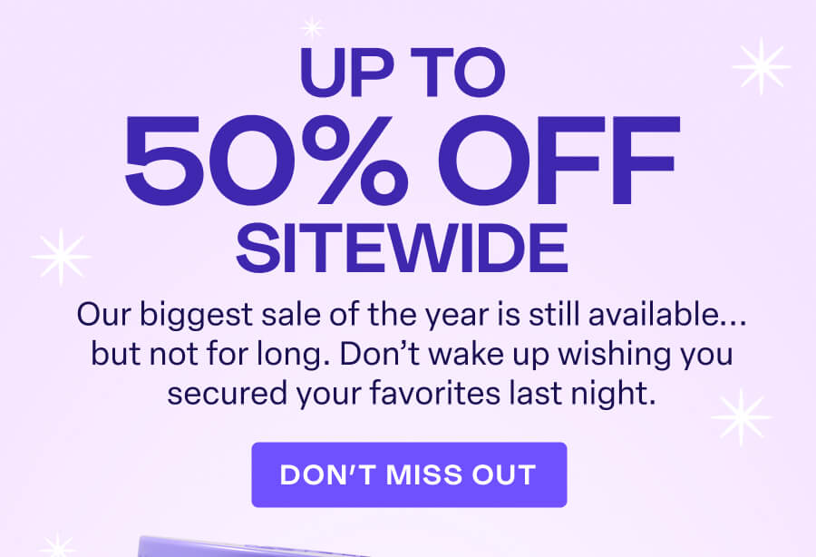 up to 50% off sitewide - don't miss out