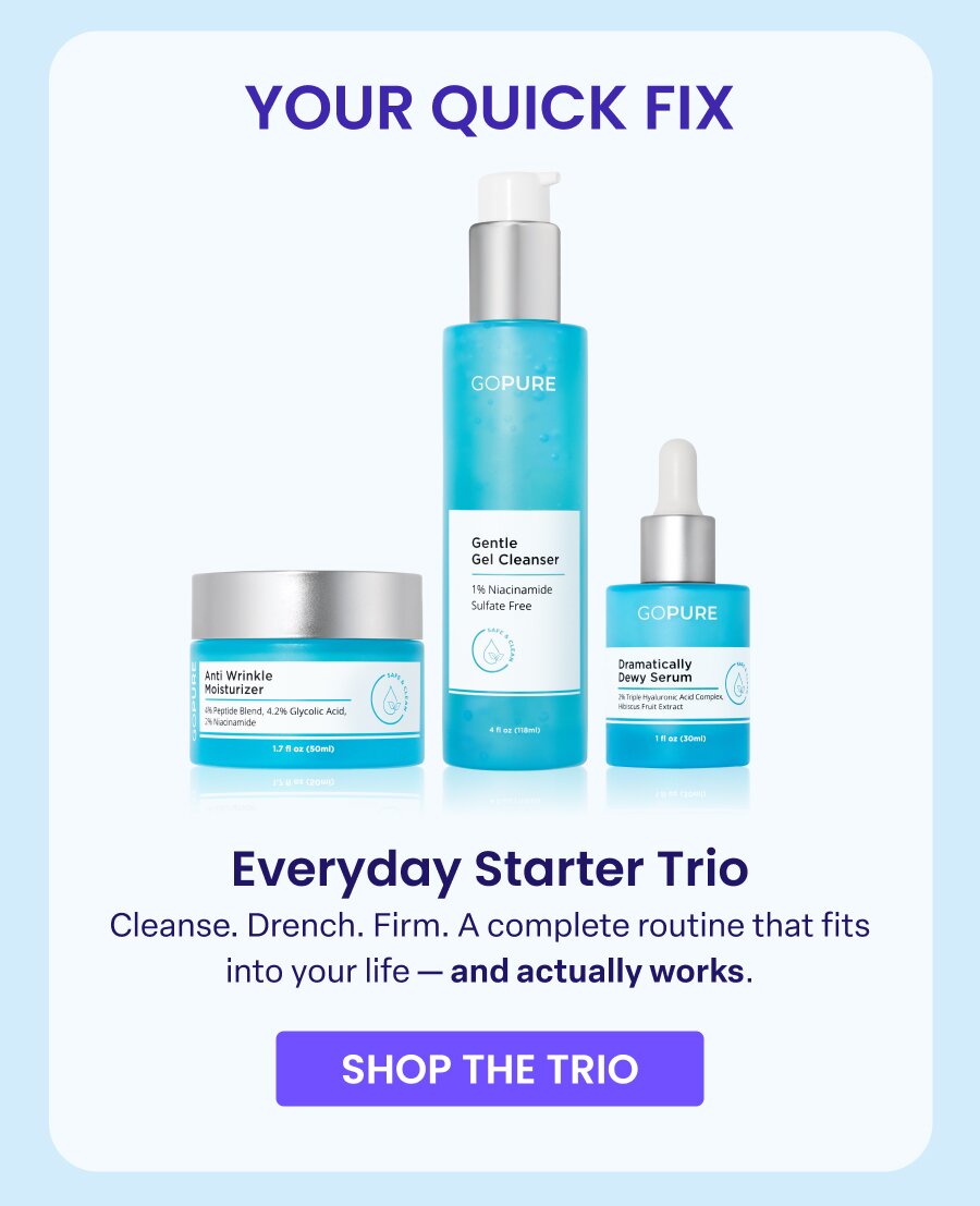 YOUR QUICK FIX Everyday Starter Trio Cleanse. Drench. Firm. A complete routine that fits into your life - and actually works. SHOP THE TRIO