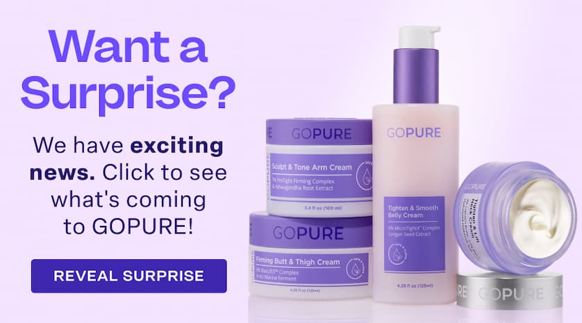 Want a Surprise? We have exciting news. Click to see what's coming to GOPURE! REVEAL SURPRISE